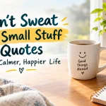 Don't sweat the small stuff quotes